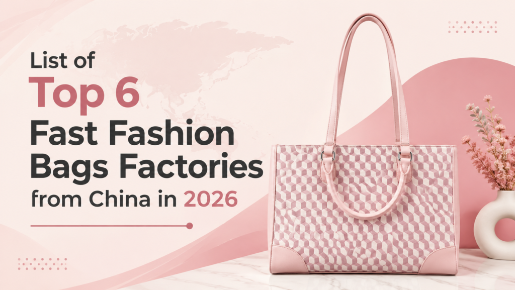 List of Top 6 Fast Fashion Bags Factories from China